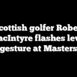 Scottish golfer Robert MacIntyre flashes lewd gesture at Masters