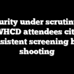 Security under scrutiny as WHCD attendees cite inconsistent screening before shooting