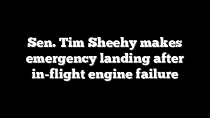 Sen. Tim Sheehy makes emergency landing after in-flight engine failure