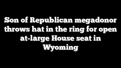 Son of Republican megadonor throws hat in the ring for open at-large House seat in Wyoming