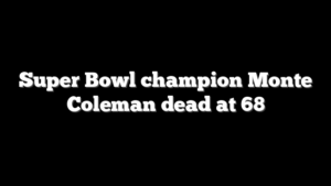 Super Bowl champion Monte Coleman dead at 68