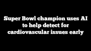 Super Bowl champion uses AI to help detect for cardiovascular issues early