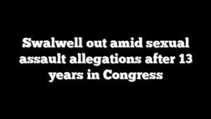 Swalwell out amid sexual assault allegations after 13 years in Congress