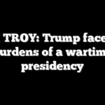 TEVI TROY: Trump faces the burdens of a wartime presidency