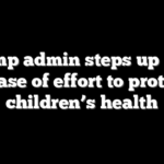 Trump admin steps up next phase of effort to protect children’s health
