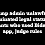Trump admin unlawfully terminated legal status of migrants who used Biden-era app, judge rules