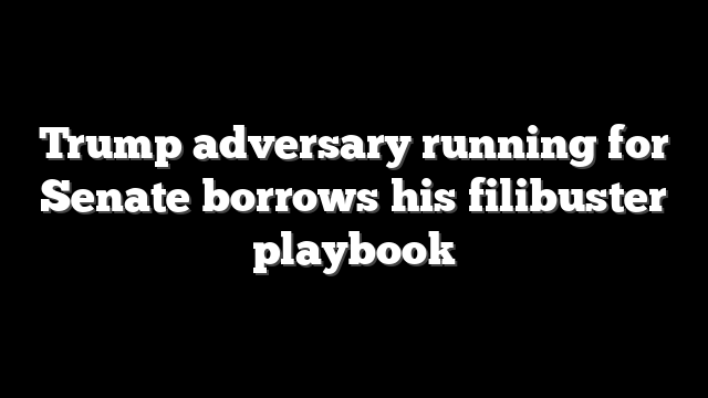 Trump adversary running for Senate borrows his filibuster playbook