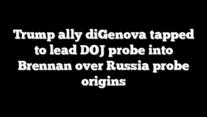 Trump ally diGenova tapped to lead DOJ probe into Brennan over Russia probe origins