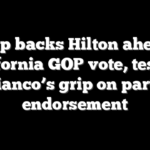 Trump backs Hilton ahead of California GOP vote, testing Bianco’s grip on party endorsement