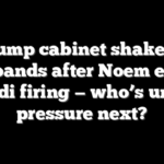 Trump cabinet shakeup expands after Noem exit, Bondi firing — who’s under pressure next?