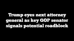 Trump eyes next attorney general as key GOP senator signals potential roadblock