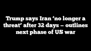 Trump says Iran ‘no longer a threat’ after 32 days — outlines next phase of US war