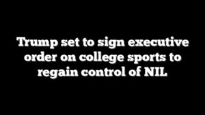 Trump set to sign executive order on college sports to regain control of NIL