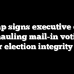 Trump signs executive order overhauling mail-in voting in major election integrity push