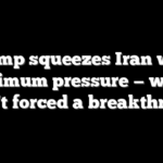 Trump squeezes Iran with maximum pressure — why it hasn’t forced a breakthrough