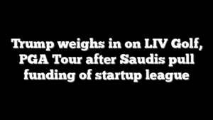 Trump weighs in on LIV Golf, PGA Tour after Saudis pull funding of startup league