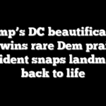 Trump’s DC beautification push wins rare Dem praise as president snaps landmarks back to life