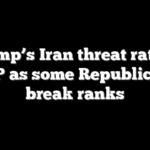 Trump’s Iran threat rattles GOP as some Republicans break ranks