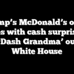 Trump’s McDonald’s order comes with cash surprise for ‘DoorDash Grandma’ outside White House