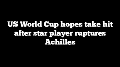 US World Cup hopes take hit after star player ruptures Achilles
