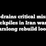 US drains critical missile stockpiles in Iran war as yearslong rebuild looms
