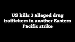 US kills 3 alleged drug traffickers in another Eastern Pacific strike