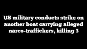 US military conducts strike on another boat carrying alleged narco-traffickers, killing 3