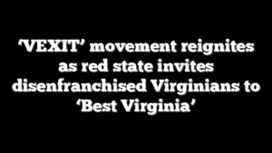 ‘VEXIT’ movement reignites as red state invites disenfranchised Virginians to ‘Best Virginia’