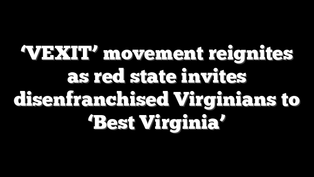 ‘VEXIT’ movement reignites as red state invites disenfranchised Virginians to ‘Best Virginia’