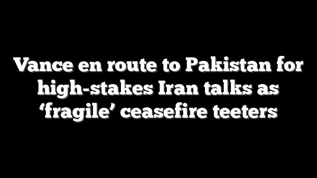 Vance en route to Pakistan for high-stakes Iran talks as ‘fragile’ ceasefire teeters