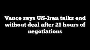 Vance says US-Iran talks end without deal after 21 hours of negotiations