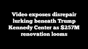 Video exposes disrepair lurking beneath Trump Kennedy Center as $257M renovation looms