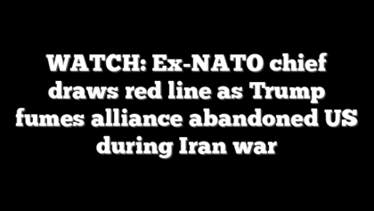WATCH: Ex-NATO chief draws red line as Trump fumes alliance abandoned US during Iran war