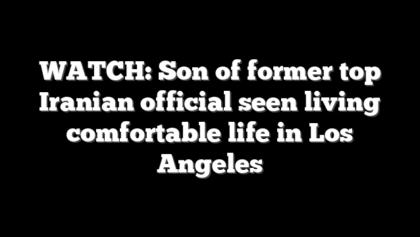WATCH: Son of former top Iranian official seen living comfortable life in Los Angeles