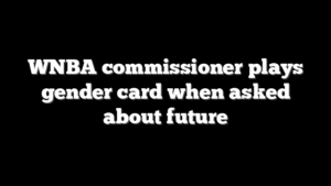 WNBA commissioner plays gender card when asked about future