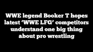 WWE legend Booker T hopes latest ‘WWE LFG’ competitors understand one big thing about pro wrestling