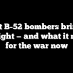 What B-52 bombers bring to Iran fight — and what it means for the war now