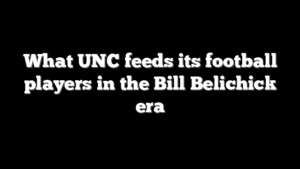What UNC feeds its football players in the Bill Belichick era
