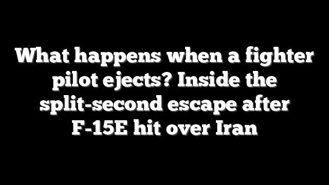 What happens when a fighter pilot ejects? Inside the split-second escape after F-15E hit over Iran