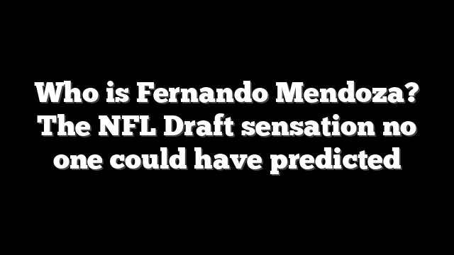 Who is Fernando Mendoza? The NFL Draft sensation no one could have predicted