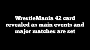 WrestleMania 42 card revealed as main events and major matches are set