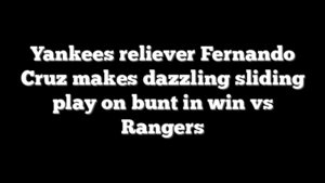 Yankees reliever Fernando Cruz makes dazzling sliding play on bunt in win vs Rangers