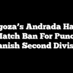 Zaragoza’s Andrada Handed 12-Match Ban For Punch In Spanish Second Division