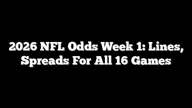 2026 NFL Odds Week 1: Lines, Spreads For All 16 Games