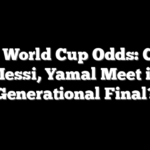 2026 World Cup Odds: Could Messi, Yamal Meet in Generational Final?