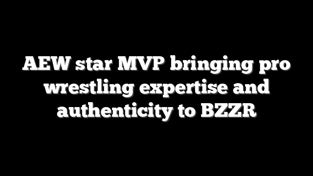 AEW star MVP bringing pro wrestling expertise and authenticity to BZZR