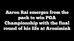 Aaron Rai emerges from the pack to win PGA Championship with the final round of his life at Aronimink