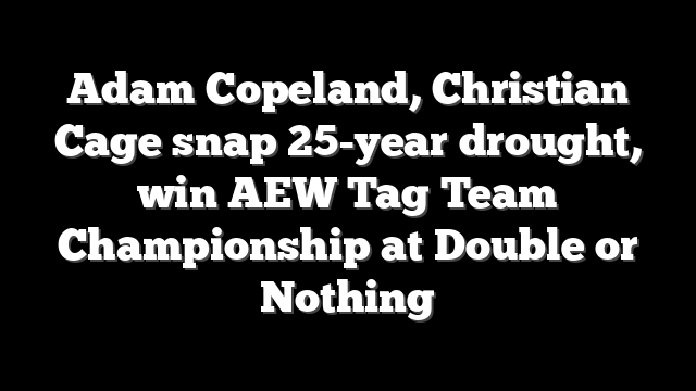 Adam Copeland, Christian Cage snap 25-year drought, win AEW Tag Team Championship at Double or Nothing