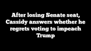 After losing Senate seat, Cassidy answers whether he regrets voting to impeach Trump