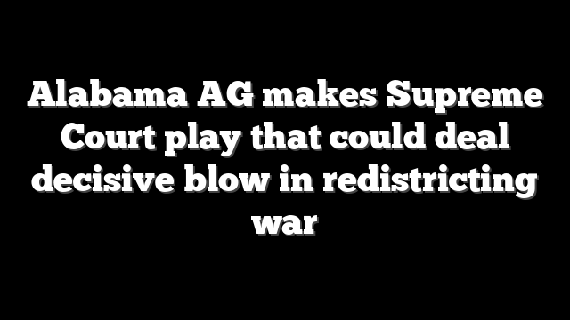 Alabama AG makes Supreme Court play that could deal decisive blow in redistricting war